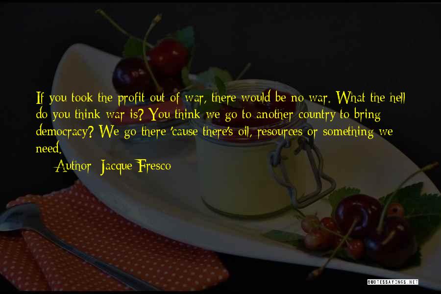 War Profit Quotes By Jacque Fresco