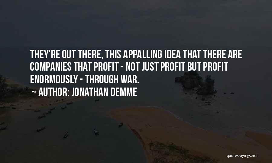 War Profit Quotes By Jonathan Demme