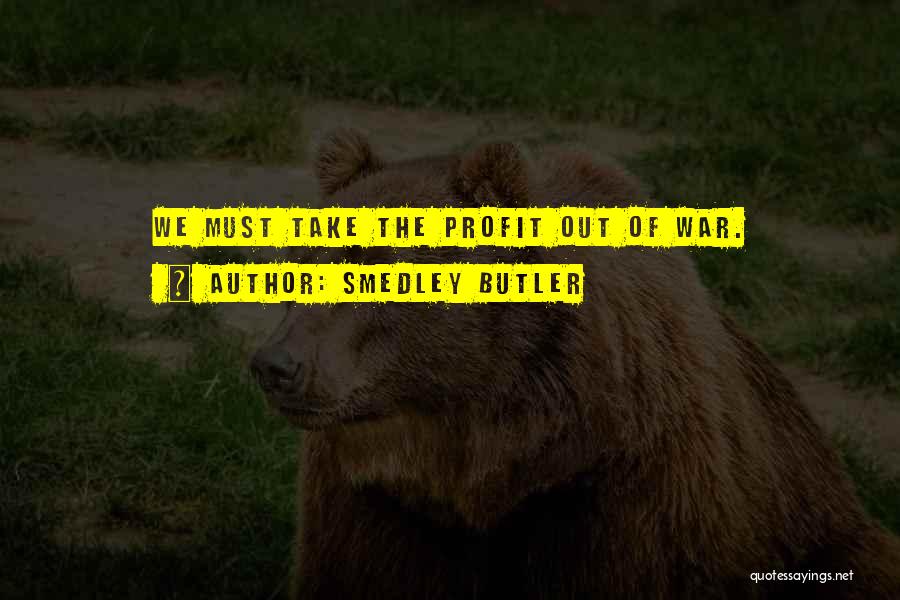 War Profit Quotes By Smedley Butler