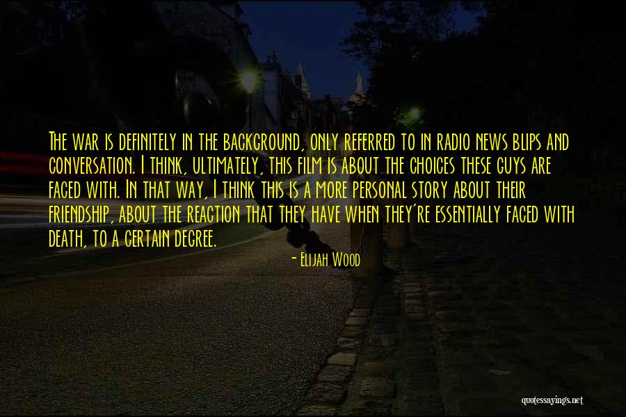 War Radio Quotes By Elijah Wood War Radio Quotes By Elijah Wood