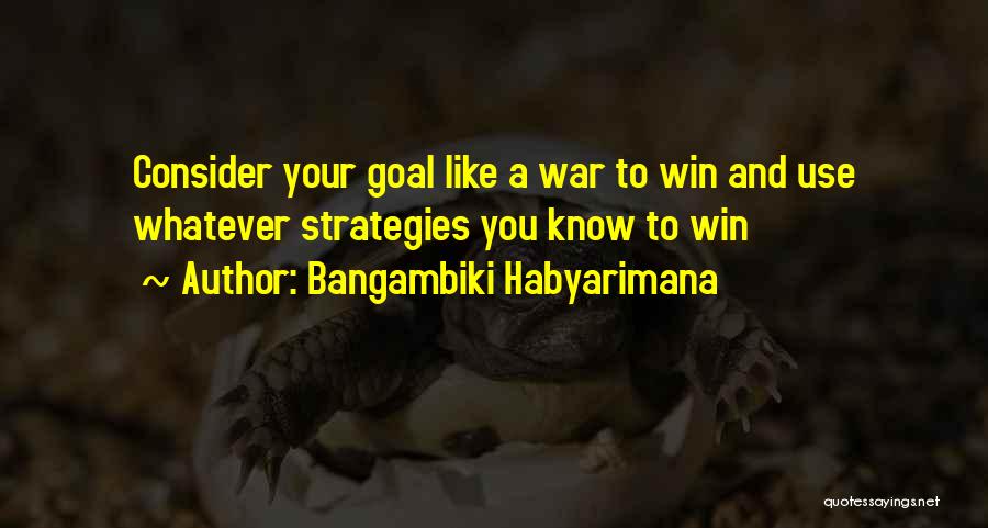 War Strategy Quotes By Bangambiki Habyarimana