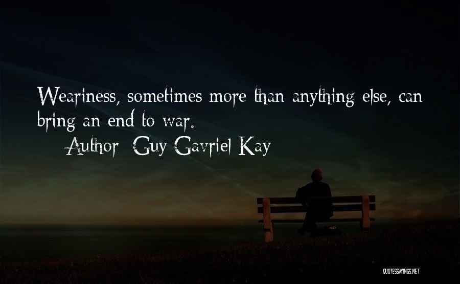 War Weariness Quotes By Guy Gavriel Kay