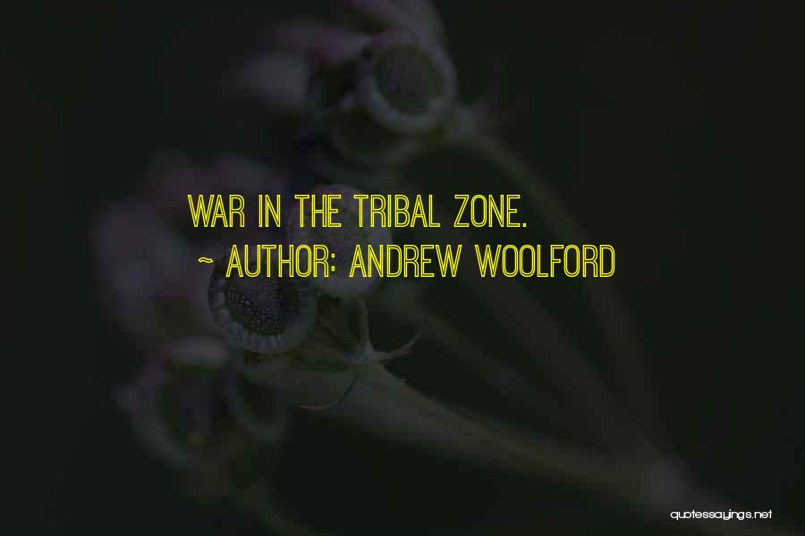 War Zone Quotes By Andrew Woolford