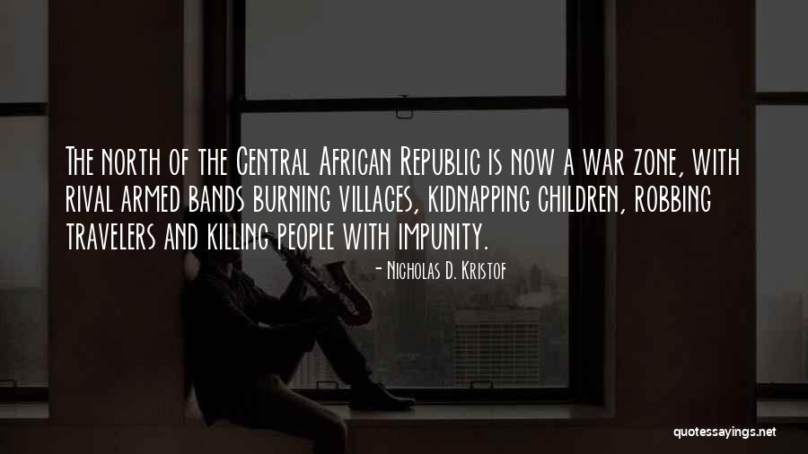 War Zone Quotes By Nicholas D. Kristof War Zone Quotes By Nicholas D. Kristof