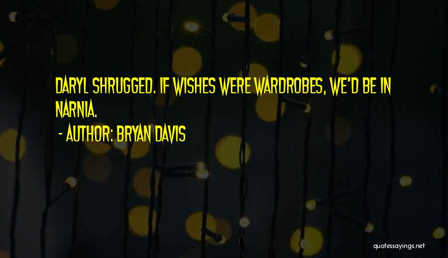 Wardrobes Quotes By Bryan Davis
