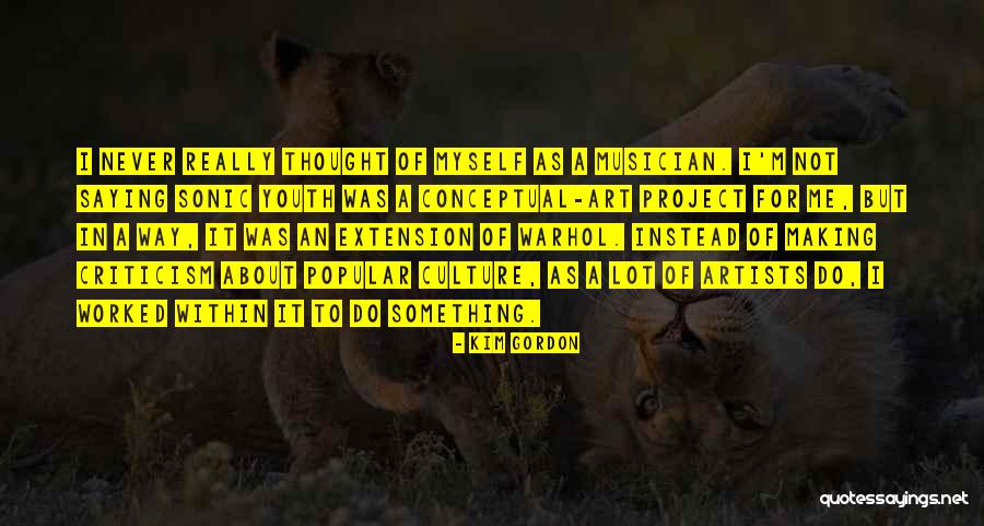 Warhol Art Quotes By Kim Gordon Warhol Art Quotes By Kim Gordon