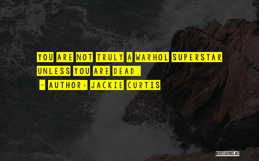 Warhol Quotes By Jackie Curtis