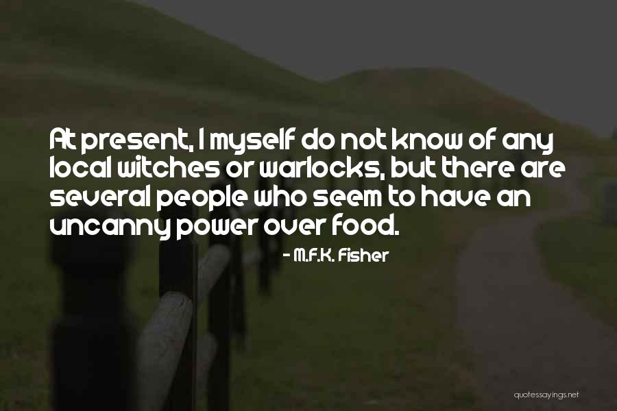 Warlocks And Witches Quotes By M.F.K. Fisher Warlocks And Witches Quotes By M.F.K. Fisher