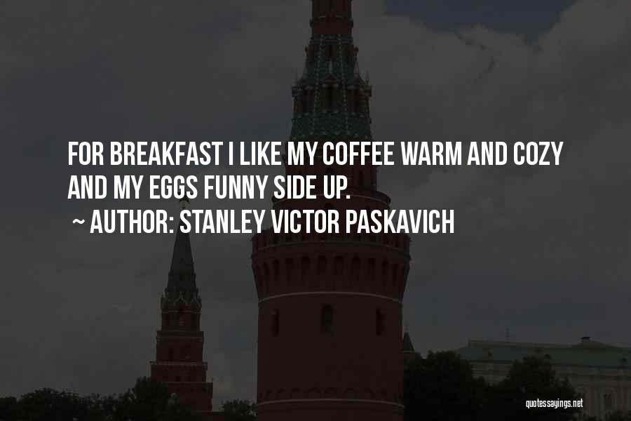 Warm And Cozy Quotes By Stanley Victor Paskavich
