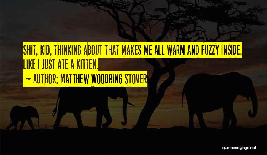 Warm And Fuzzy Quotes By Matthew Woodring Stover