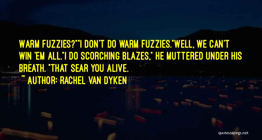 Warm Fuzzies Quotes By Rachel Van Dyken