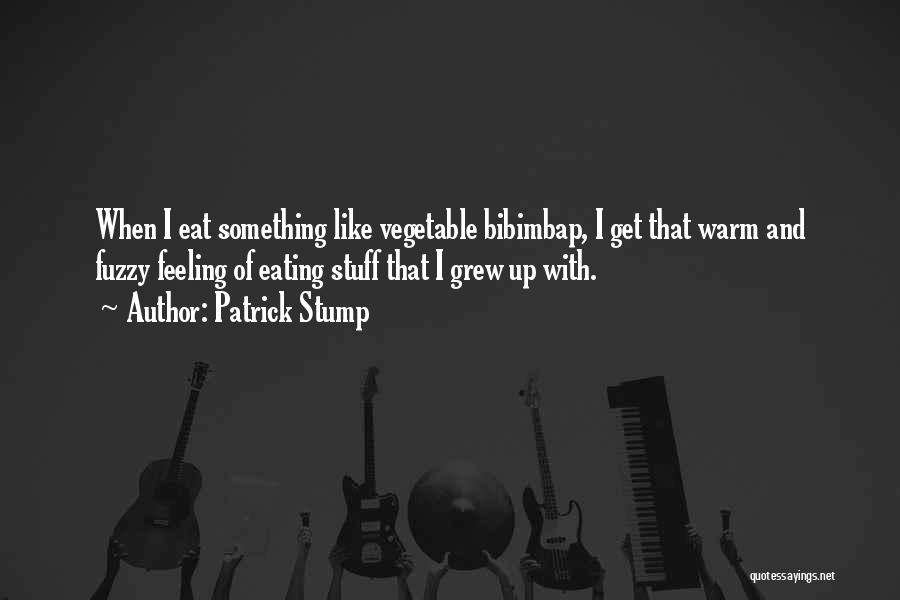 Warm Fuzzy Feeling Quotes By Patrick Stump