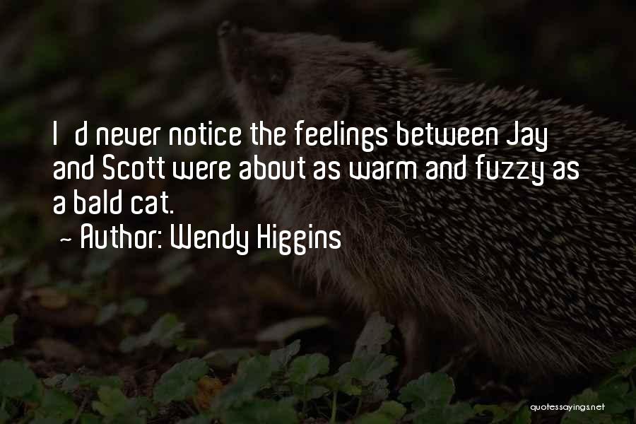 Warm Fuzzy Feelings Quotes By Wendy Higgins