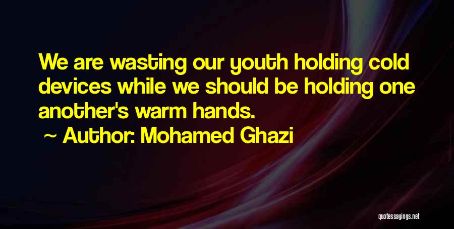 Warm Hands Quotes By Mohamed Ghazi