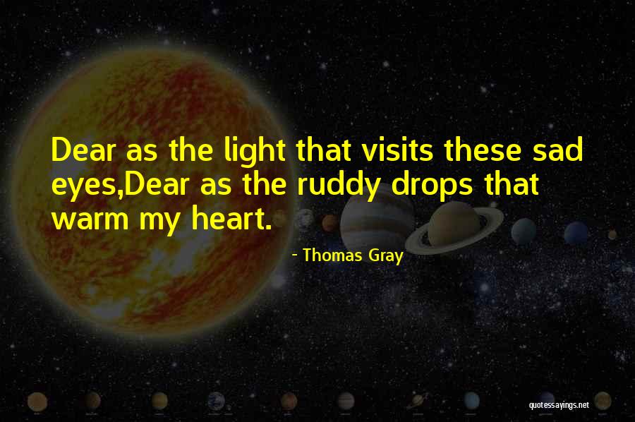 Warm Heart Quotes By Thomas Gray