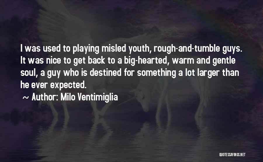 Warm Hearted Quotes By Milo Ventimiglia