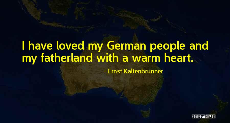 Warm My Heart Quotes By Ernst Kaltenbrunner