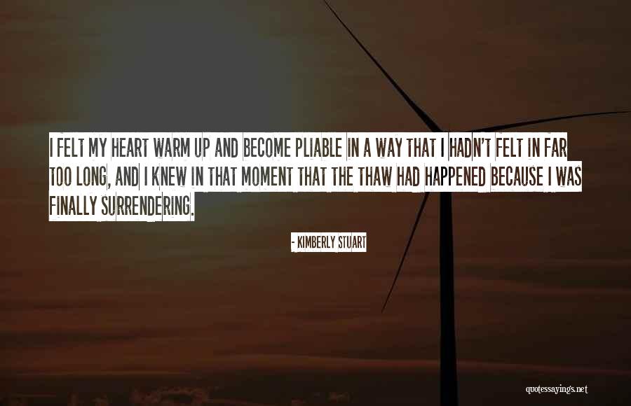 Warm My Heart Quotes By Kimberly Stuart Warm My Heart Quotes By Kimberly Stuart