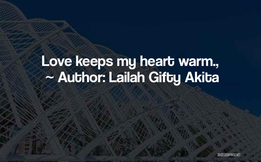 Warm My Heart Quotes By Lailah Gifty Akita