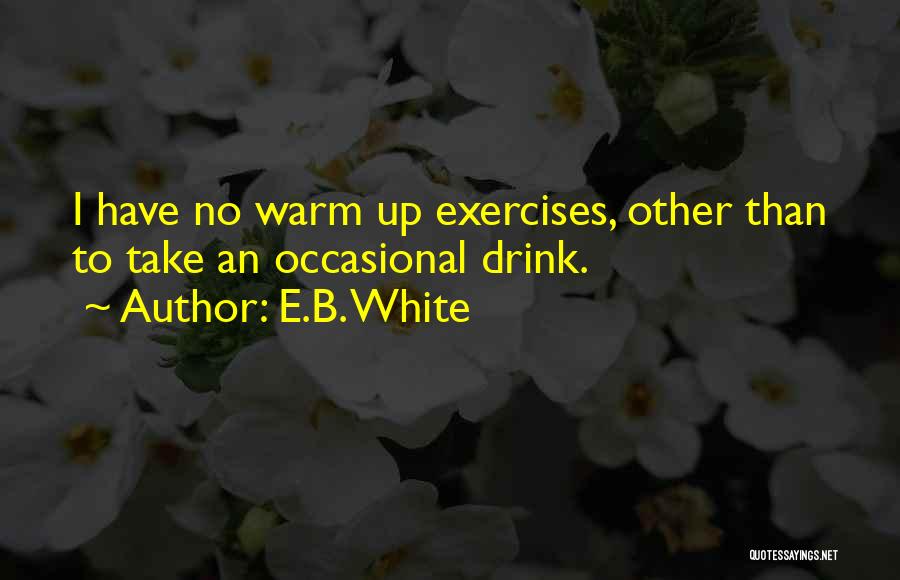 Warm Up Exercise Quotes By E.B. White