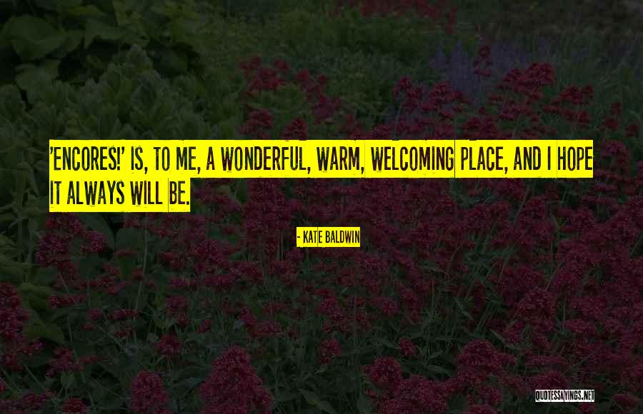 Warm Welcoming Quotes By Kate Baldwin Warm Welcoming Quotes By Kate Baldwin