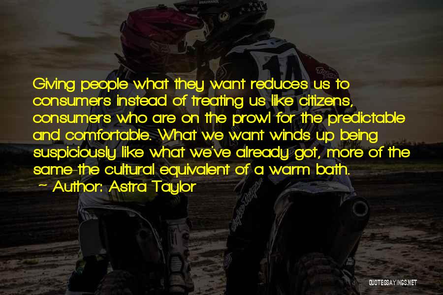 Warm Winds Quotes By Astra Taylor
