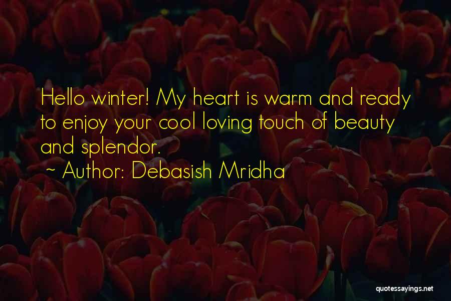 Warm Your Heart Quotes By Debasish Mridha