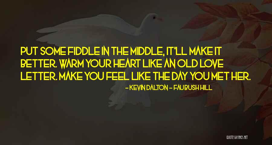 Warm Your Heart Quotes By Kevin Dalton - Faubush Hill