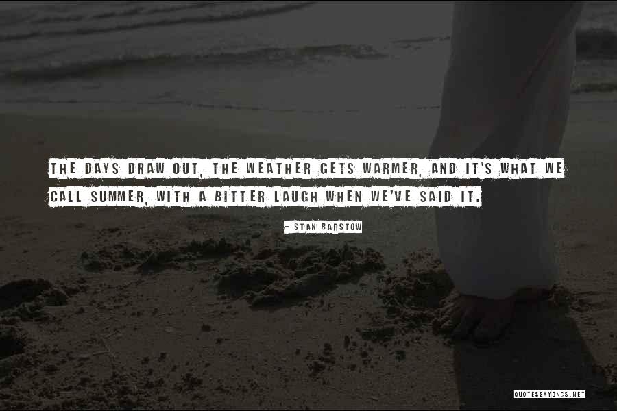 Warmer Days Quotes By Stan Barstow Warmer Days Quotes By Stan Barstow