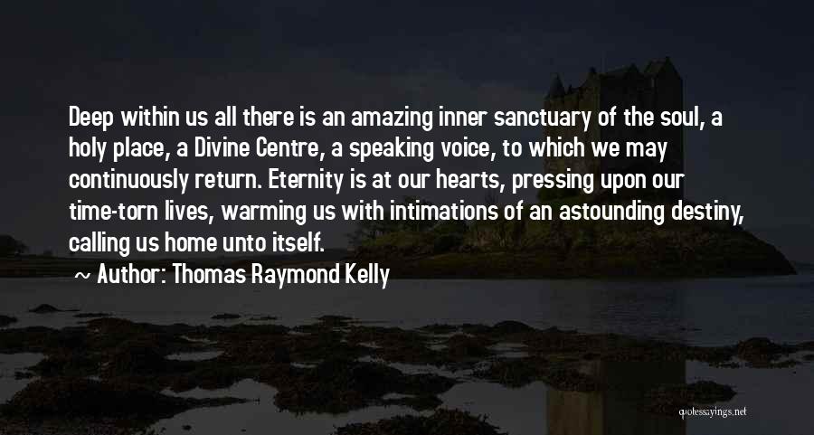 Warming Your Heart Quotes By Thomas Raymond Kelly