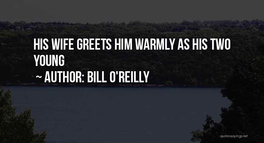 Warmly Welcome Quotes By Bill O'Reilly