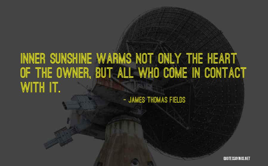 Warms My Heart Quotes By James Thomas Fields Warms My Heart Quotes By James Thomas Fields