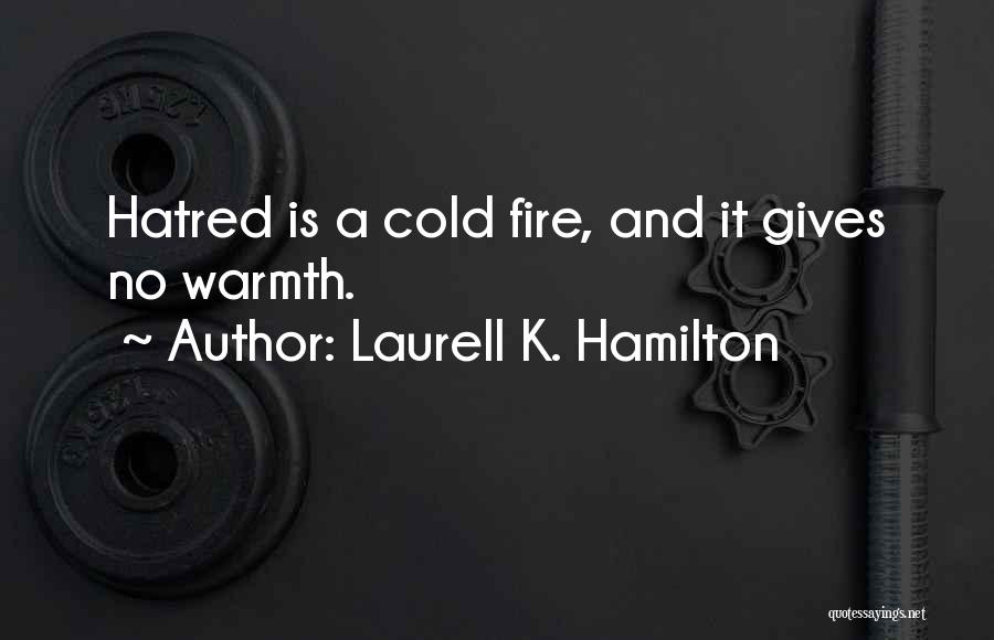 Warmth And Cold Quotes By Laurell K. Hamilton