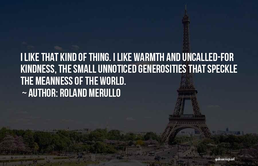 Warmth And Kindness Quotes By Roland Merullo