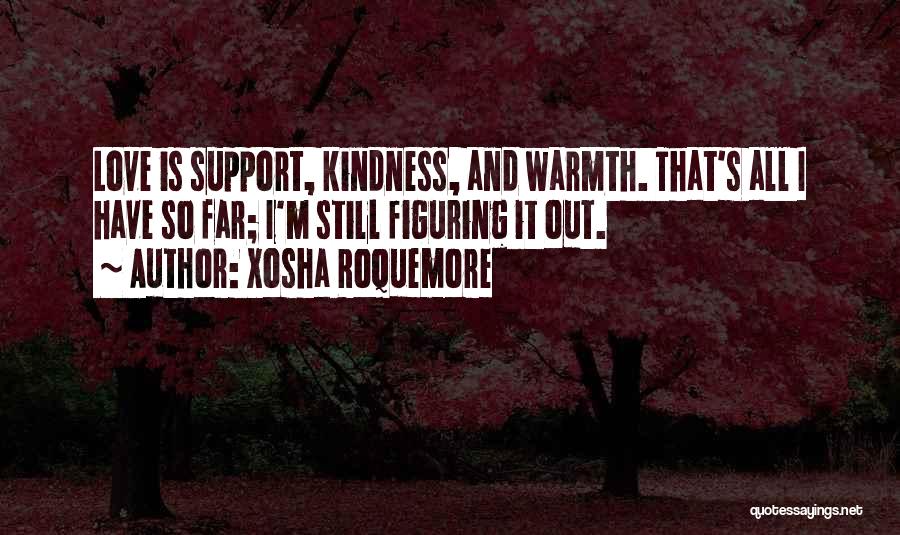 Warmth And Kindness Quotes By Xosha Roquemore