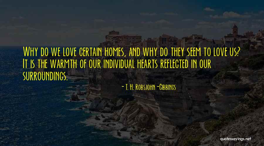 Warmth Of Heart Quotes By T. H. Robsjohn-Gibbings Warmth Of Heart Quotes By T. H. Robsjohn-Gibbings