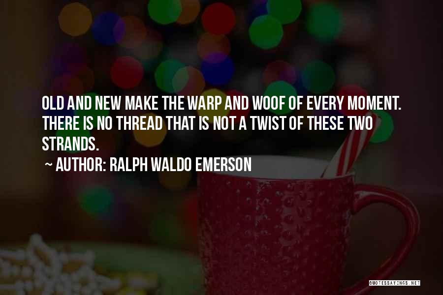 Warp Quotes By Ralph Waldo Emerson