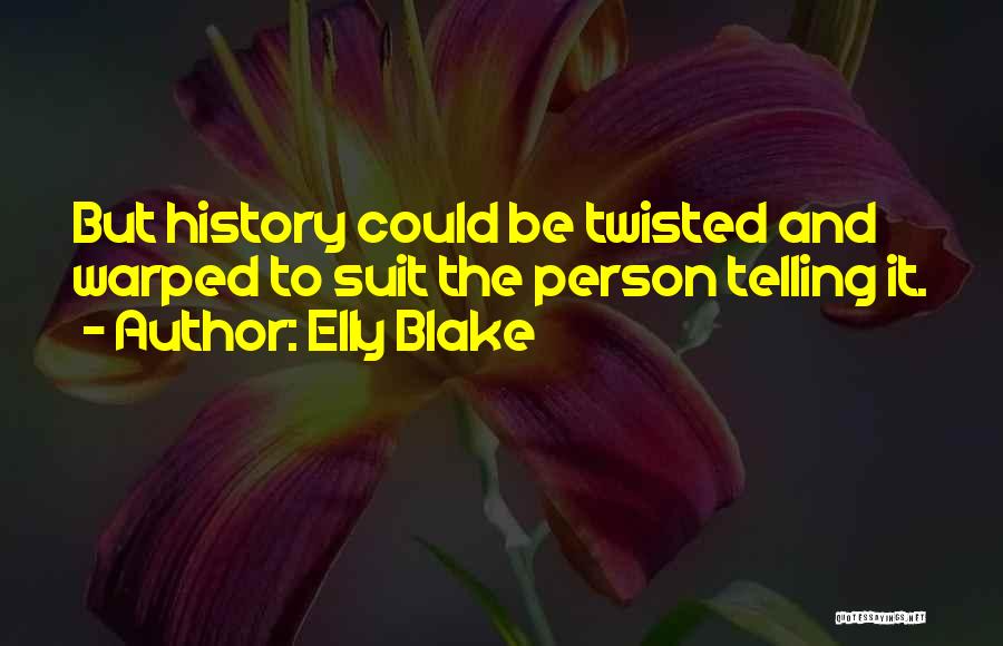 Warped And Twisted Quotes By Elly Blake