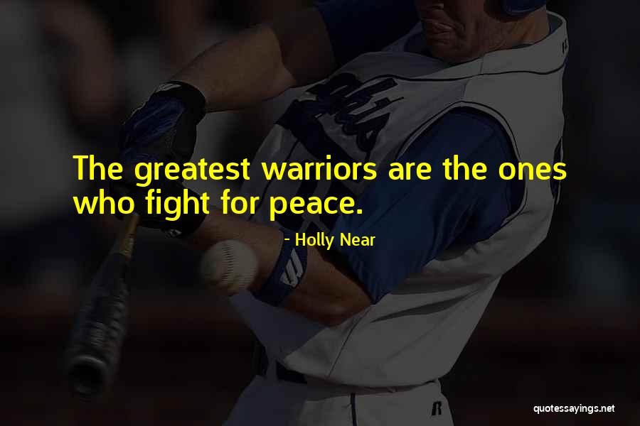 Warrior Fight Quotes By Holly Near Warrior Fight Quotes By Holly Near