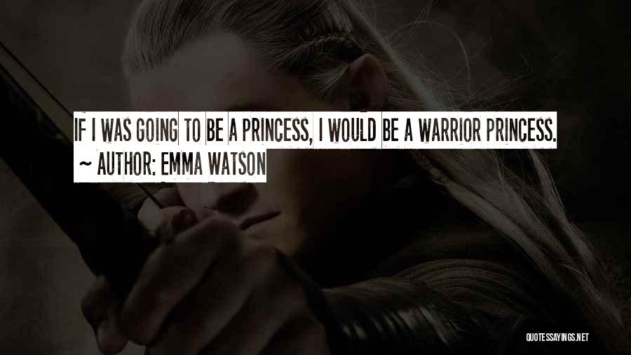 Warrior Princess Quotes By Emma Watson