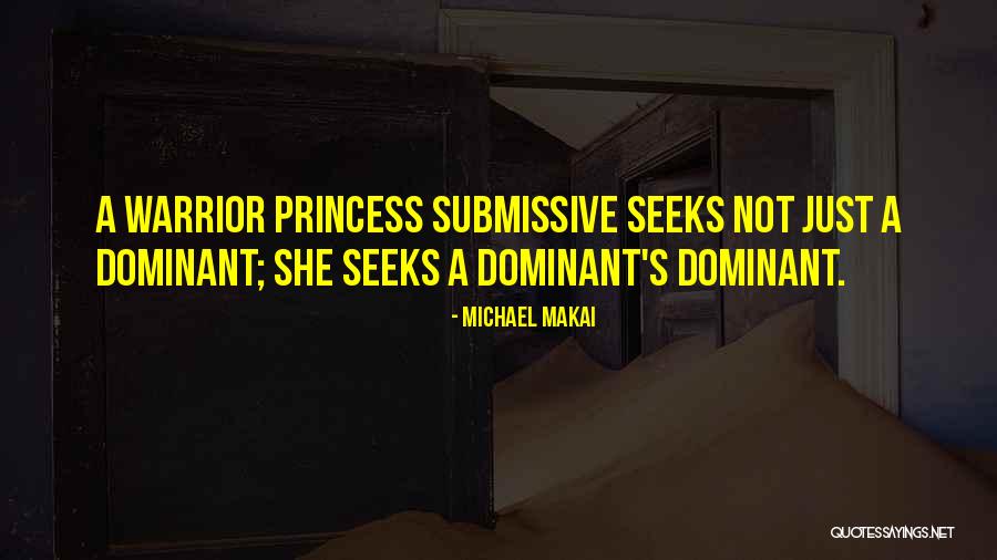 Warrior Princess Submissive Quotes By Michael Makai Warrior Princess Submissive Quotes By Michael Makai