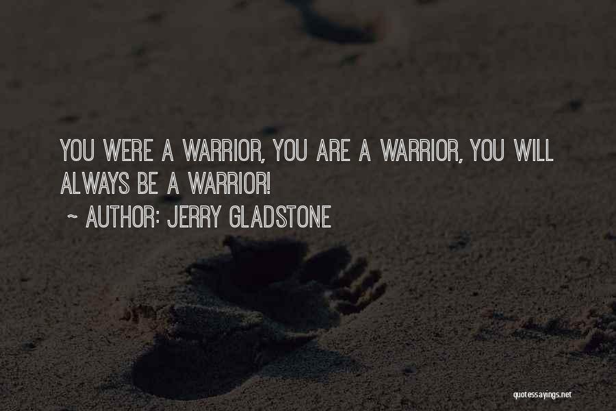 Warrior Quotes Quotes By Jerry Gladstone