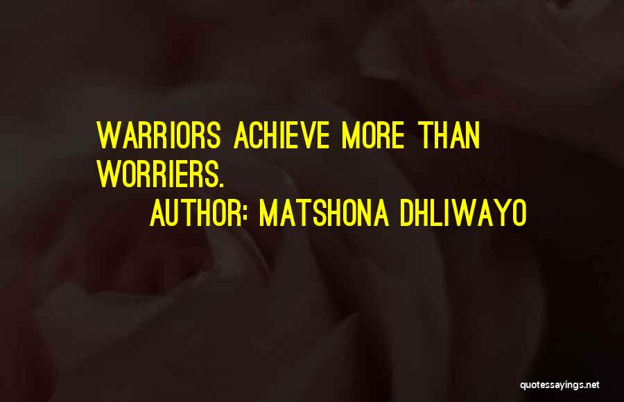 Warrior Quotes Quotes By Matshona Dhliwayo