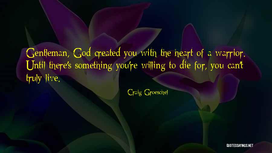 Warrior S Heart Quotes By Craig Groeschel Warrior S Heart Quotes By Craig Groeschel