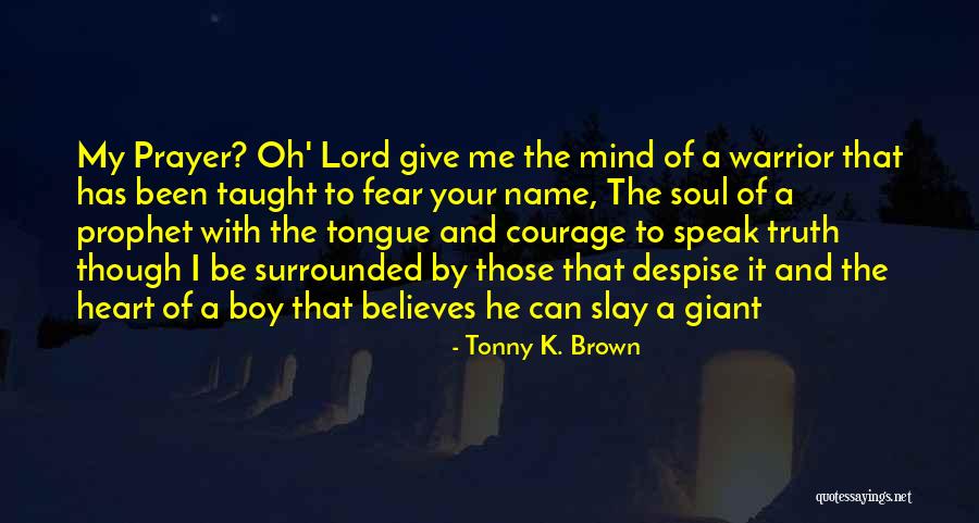 Warrior Soul Quotes By Tonny K. Brown Warrior Soul Quotes By Tonny K. Brown