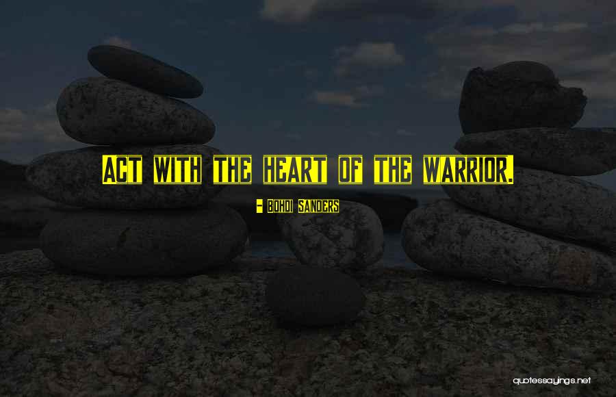 Warriors At Heart Quotes By Bohdi Sanders Warriors At Heart Quotes By Bohdi Sanders