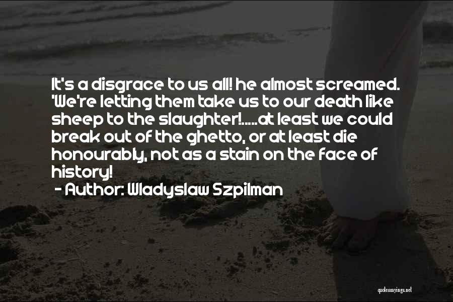 Warsaw Ghetto Quotes By Wladyslaw Szpilman