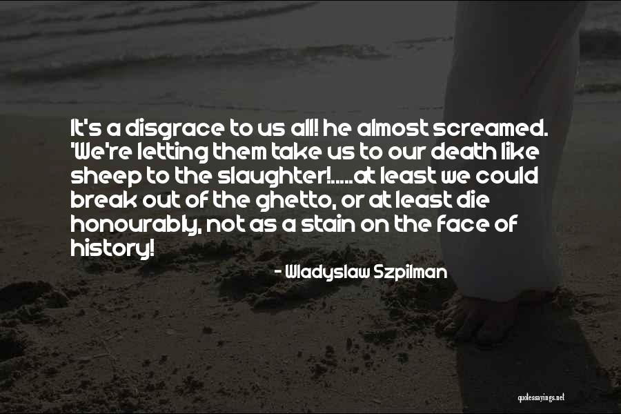 Warsaw Ghetto Quotes By Wladyslaw Szpilman Warsaw Ghetto Quotes By Wladyslaw Szpilman