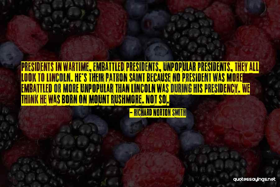 Wartime President Quotes By Richard Norton Smith Wartime President Quotes By Richard Norton Smith
