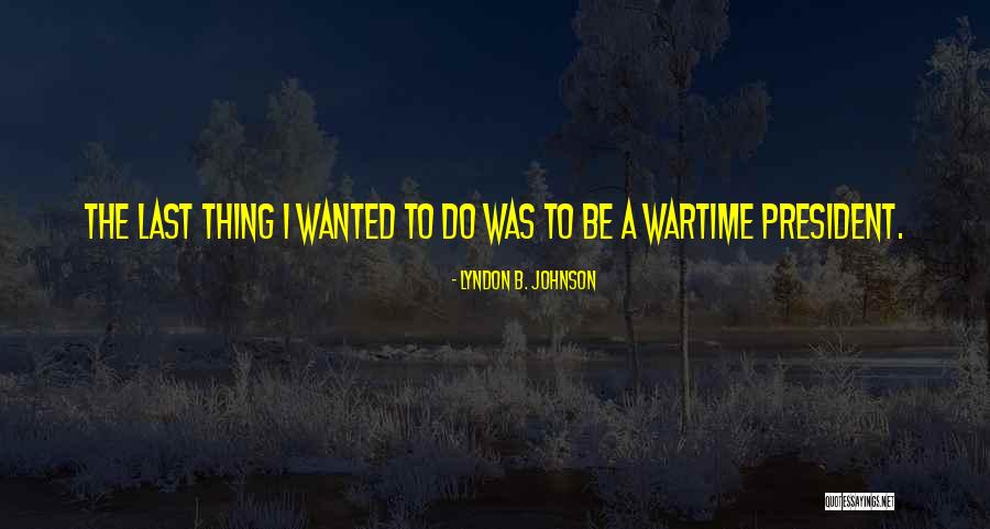 Wartime Quotes By Lyndon B. Johnson